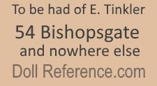E. Tinkler doll mark label 54 Bishopsgate and nowhere else