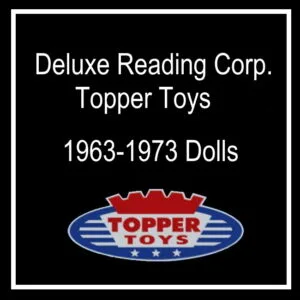 Deluxe Reading Corp., Topper Toys dolls 1963-1973